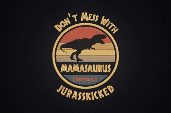 Reviewing Don t Mess with Mamasaurus Mother for Embroidery